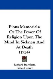 Pious Memorials: Or The Power Of Religion Upon The Mind In Sickness And At Death (1754)