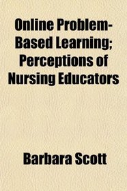 Online Problem-Based Learning; Perceptions of Nursing Educators