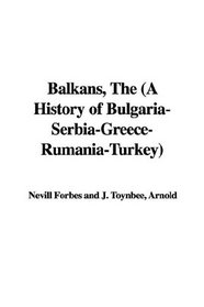 The Balkans: A History of Bulgaria-serbia-greece-rumania-turkey