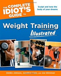 The Complete Idiot's Guide to Weight Training Illustrated, Fourth Editio