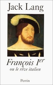 Francois Ier, ou, Le reve italien (French Edition)