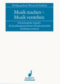 Musik machen--Musik verstehen: Psychologische Aspekte des handlungsorientierten Musikunterrichts im Klassenverband : Veroffentlichung der Akademie fur Musikpadagogik Mainz (German Edition)