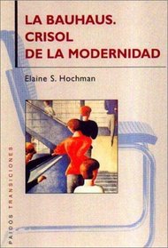 La Bauhaus / The Bauhaus: Crisol De La Modernidad / Crucible of Modernity (Spanish Edition)