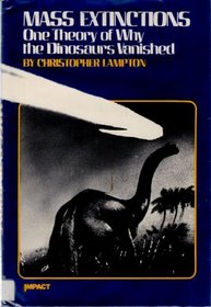 Mass Extinctions: One Theory of Why the Dinosaurs Vanished (Impact Books)