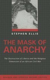 The Mask of Anarchy: The Destruction of Liberia and the Religious Dimension of an African Civil War
