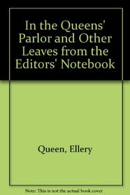 In the Queens' Parlor, and Other Leaves from the Editors' Notebook