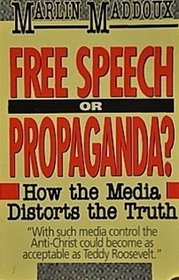 Free Speech or Propaganda?: How the Media Distorts the Truth