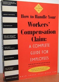 How to Handle Your Workers' Compensation Claim: A Complete Guide for Employees : California Edition (California Worker's Comp: How to Take Charge When You're Injured on the Job)