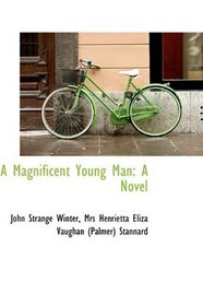 A Magnificent Young Man: A Novel