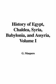 History of Egypt, Chaldea, Syria, Babylonia, and Assyria, Volume I