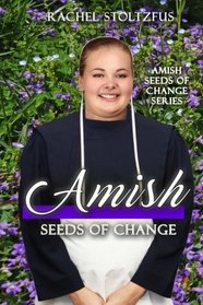 Amish Seeds of Change (Amish Seeds of Change Series) (Volume 1)