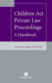 Children Act Private Law Proceedings: A Handbook (Third Edition)