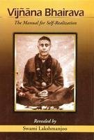 Vijnana Bhairava: The Manual for Self-Realization