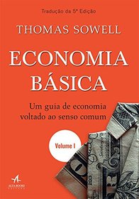 Economia Basica. Um Guia de Economia Voltado ao Senso Comum ? Volume 1 (Em Portugues do Brasil)