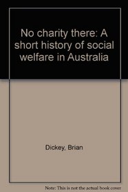 No charity there: A short history of social welfare in Australia