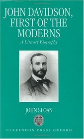 John Davidson, First of the Moderns: A Literary Biography