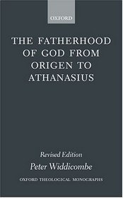 The Fatherhood of God from Origen to Athanasius (Oxford Theological Monographs)