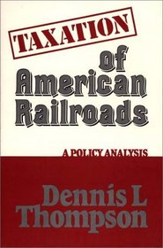 Taxation of American Railroads: A Policy Analysis (Contributions in Economics and Economic History)