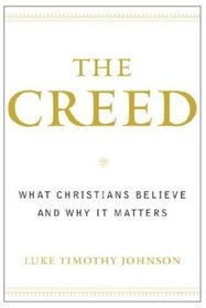 The Creed : What Christians Believe and Why it Matters