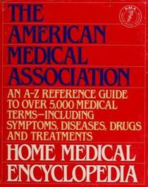 American Medical Association Home Medical Encyclopedia: An A-Z Reference Guide to over 5000 Medical Terms