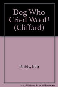 CLIFFORD : THE DOG WHO CRIED WOOF.