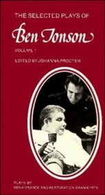 The Selected Plays of Ben Jonson: Volume 1 : Sejanus, Volpone, Epicoene or the Silent Woman (Plays by Renaissance and Restoration Dramatists)
