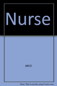 Nurse: Registered, practical and public health nurse : the complete study guide (Arco civil service test tutor)