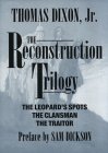 The Reconstruction Trilogy: The Leopard's Spots; The Clansman; The Traitor