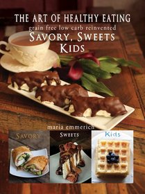 The Art of Healthy Eating - Savory, Sweets and Kids