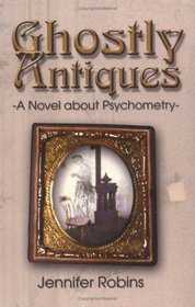 Ghostly Antiques: A novel about Psychometry