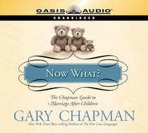 Now What?: The Chapman Guide to Marriage After Children (Marriage Savers)