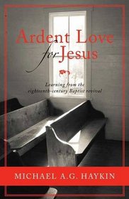 Ardent Love for Jesus: English Baptists and the Experience of Revival in the Long Eighteenth Century