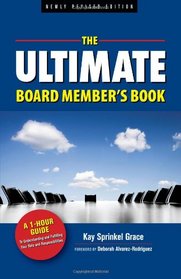 The Ultimate Board Member's Book, Newly Revised Edition: A 1-Hour Guide to Understanding and Fulfilling Your Role and Responsibilities