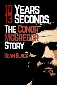 10 Years, 13 Seconds: The Conor McGregor Story
