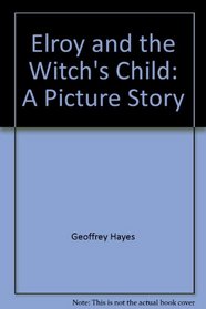 Elroy and the Witch's Child: A Picture Story