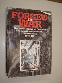 Forged in War: The Naval-Industrial Complex and American Submarine Construction, 1940-1961