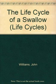 The Life Cycle of a Swallow (Life Cycles)