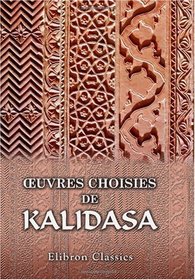 oeuvres choisies de Kalidasa: Traduites par Hippolyte Fauche (French Edition)