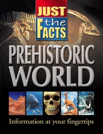 Just the Facts Prehistoric World (Just the Facts)