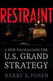 Restraint: A New Foundation for U.S. Grand Strategy (Cornell Studies in Security Affairs)