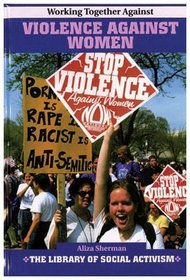 Working Together Against Violence Against Women (The Library of Social Activism)