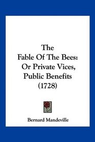 The Fable Of The Bees: Or Private Vices, Public Benefits (1728)