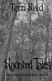 Haunted Tales - A Mary O'Reilly Paranormal Mystery (Book Fifteen) (Mary O'Reilly Paranormal Mystery Series) (Volume 15)