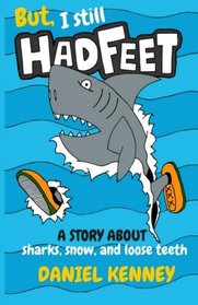 But, I Still Had Feet: A Story About Sharks, Snow, and Loose Teeth