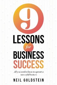 Nine Lessons for Business Success: All you need to know to operate a successful business