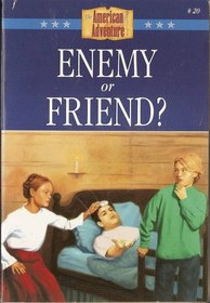 Enemy or Friend? (American Adventure Bk 20)
