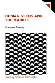 Human Needs and the Market (Avebury Series in Philosophy)