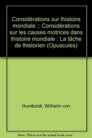 Considerations sur l'histoire mondiale ; Considerations sur les causes motrices dans l'histoire mondiale ; La tache de l'historien (Opuscule) (French Edition)