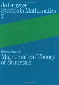 Mathematical Theory of Statistics: Statistical Experiments & Asymptotic Decision Theory (de Gruyter Studies in Mathematics)