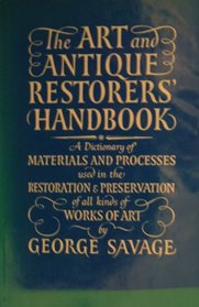 The art and antique restorers' handbook: A dictionary of materials and processes used in the restoration & preservation of all kinds of works of art